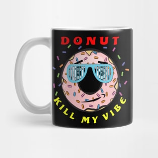 Donut Kill My Vibe - Funny Donut Pun Mug